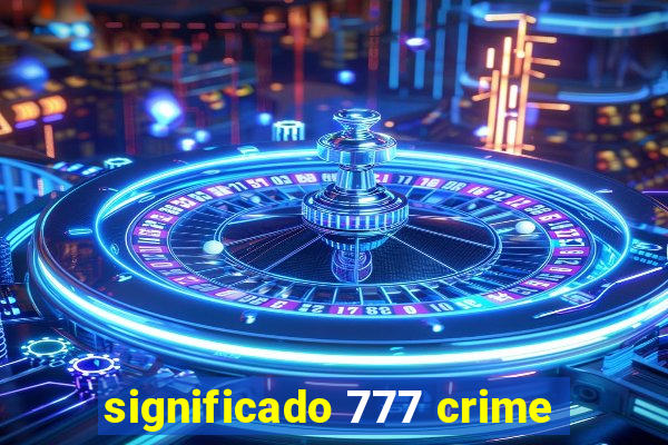 significado 777 crime